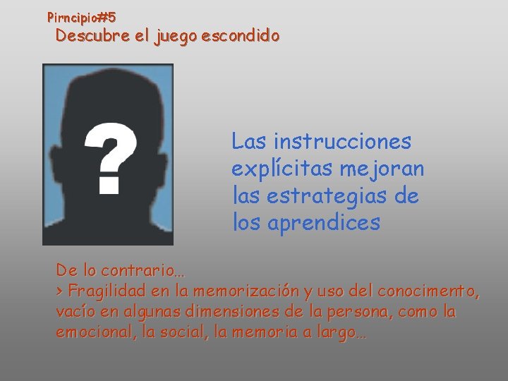 Pirncipio#5 Descubre el juego escondido Las instrucciones explícitas mejoran las estrategias de los aprendices Pirncipio#5 Descubre el juego escondido Las instrucciones explícitas mejoran las estrategias de los aprendices