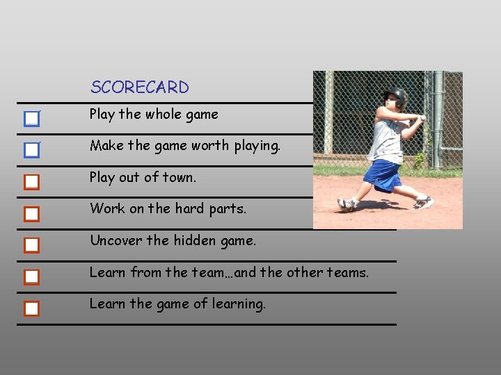 SCORECARD Play the whole game Make the game worth playing. Play out of town. SCORECARD Play the whole game Make the game worth playing. Play out of town.