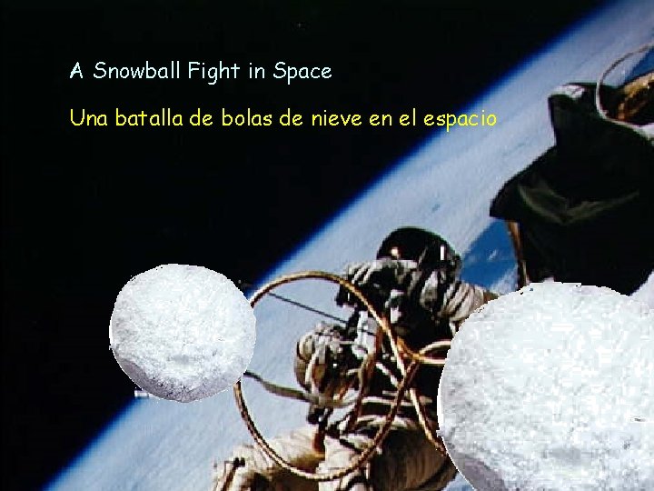 A Snowball Fight in Space Una batalla de bolas de nieve en el espacio A Snowball Fight in Space Una batalla de bolas de nieve en el espacio