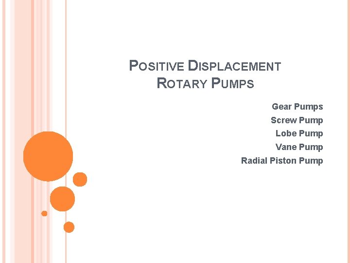 POSITIVE DISPLACEMENT ROTARY PUMPS Gear Pumps Screw Pump Lobe Pump Vane Pump Radial Piston