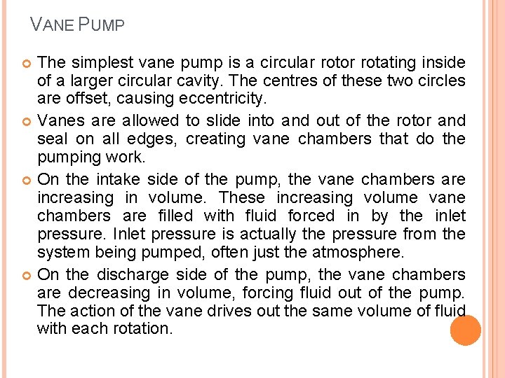 VANE PUMP The simplest vane pump is a circular rotor rotating inside of a