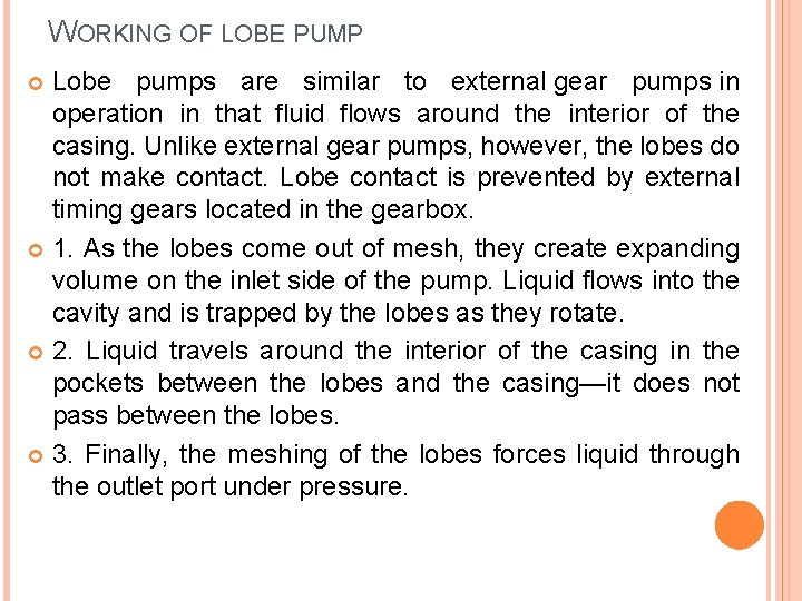 WORKING OF LOBE PUMP Lobe pumps are similar to external gear pumps in operation