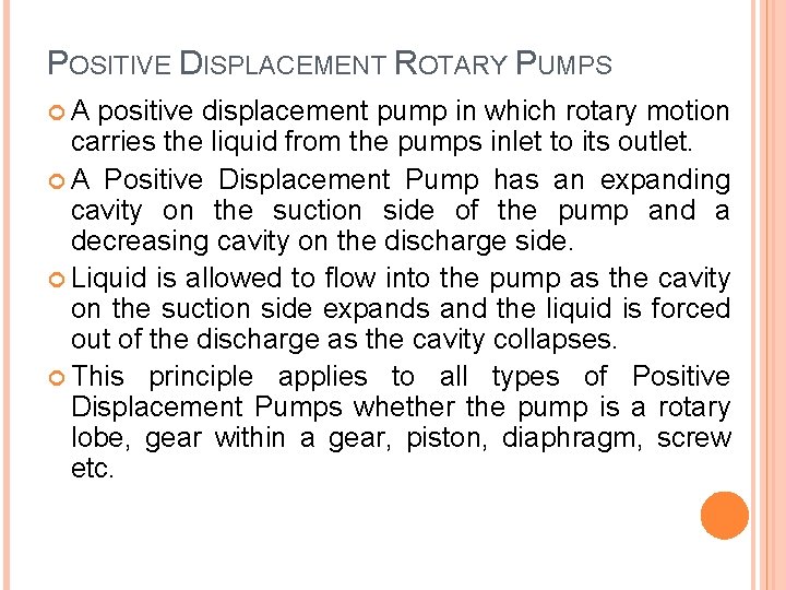 POSITIVE DISPLACEMENT ROTARY PUMPS A positive displacement pump in which rotary motion carries the