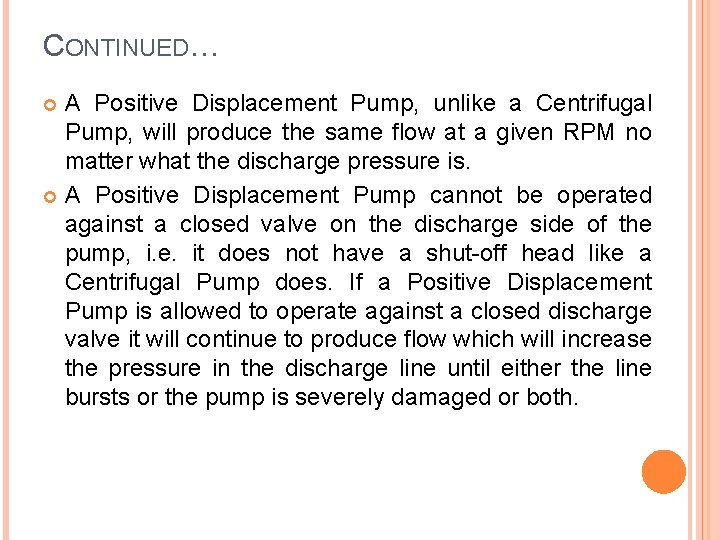 CONTINUED… A Positive Displacement Pump, unlike a Centrifugal Pump, will produce the same flow