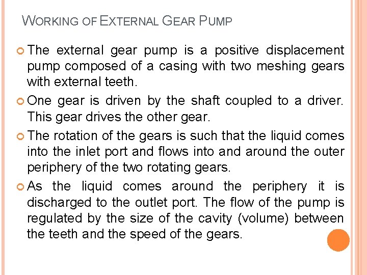 WORKING OF EXTERNAL GEAR PUMP The external gear pump is a positive displacement pump