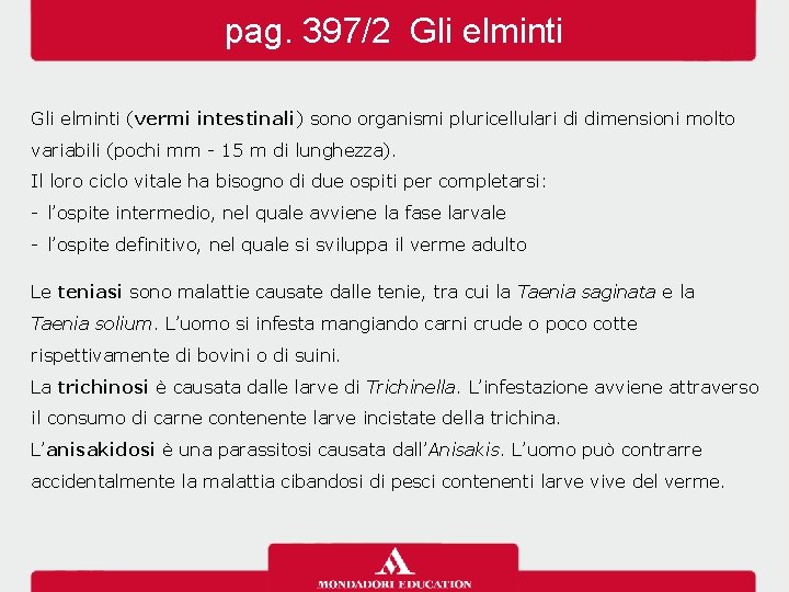 pag. 397/2 Gli elminti (vermi intestinali) sono organismi pluricellulari di dimensioni molto variabili (pochi