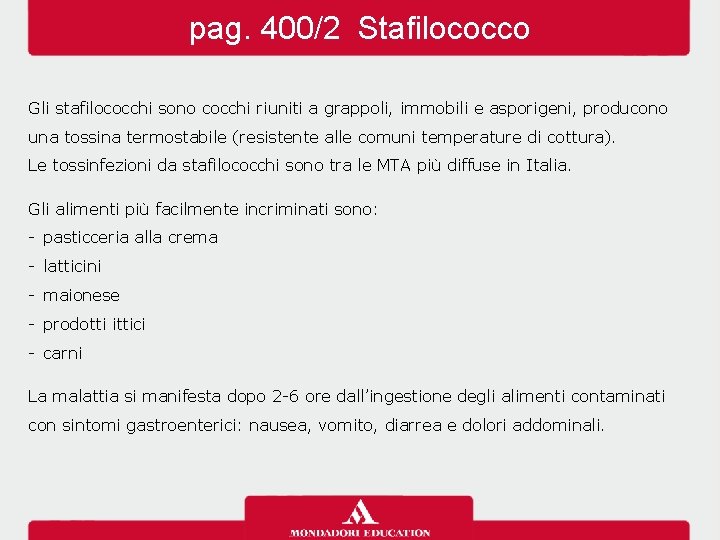 pag. 400/2 Stafilococco Gli stafilococchi sono cocchi riuniti a grappoli, immobili e asporigeni, producono