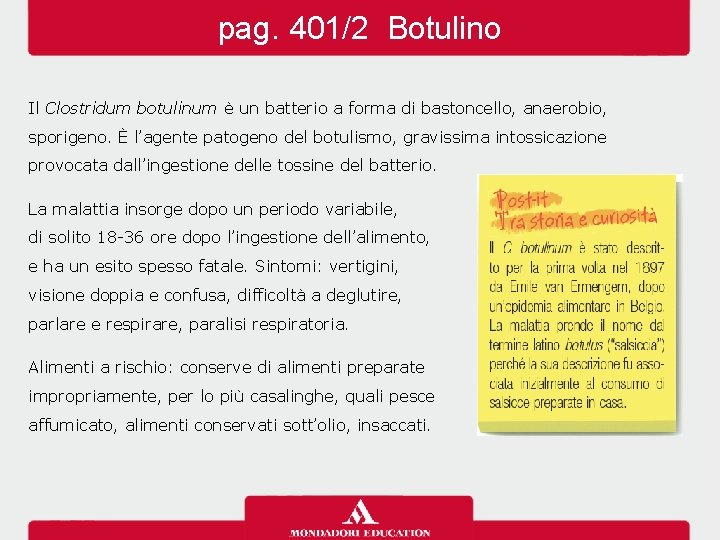 pag. 401/2 Botulino Il Clostridum botulinum è un batterio a forma di bastoncello, anaerobio,