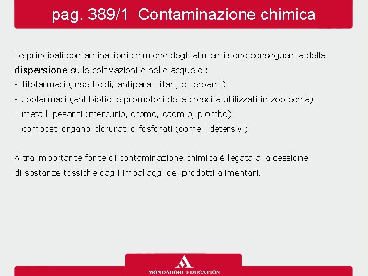 pag. 389/1 Contaminazione chimica Le principali contaminazioni chimiche degli alimenti sono conseguenza della dispersione