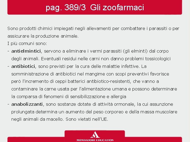 pag. 389/3 Gli zoofarmaci Sono prodotti chimici impiegati negli allevamenti per combattere i parassiti