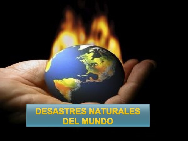 DESASTRES NATURALES DEL MUNDO 