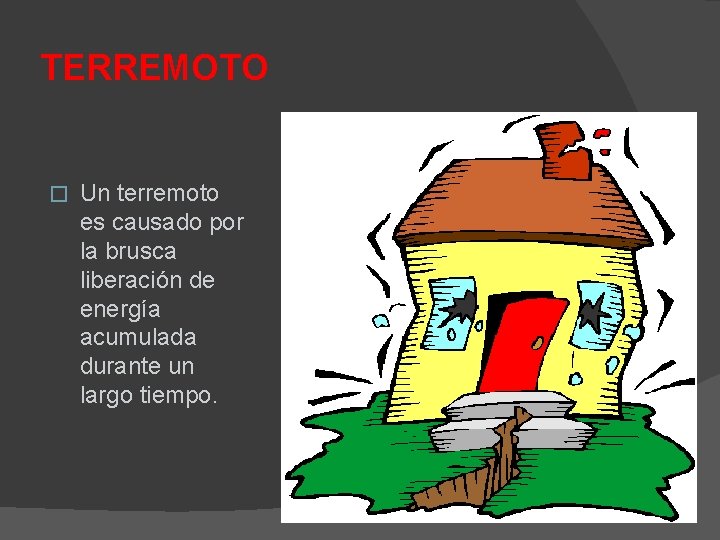 TERREMOTO � Un terremoto es causado por la brusca liberación de energía acumulada durante