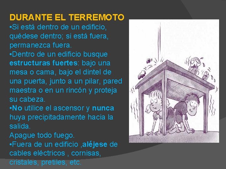 DURANTE EL TERREMOTO • Si está dentro de un edificio, quédese dentro; si está