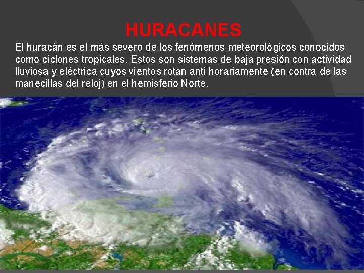 HURACANES El huracán es el más severo de los fenómenos meteorológicos conocidos como ciclones