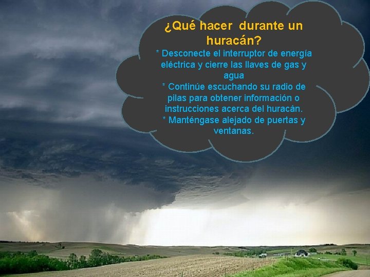 ¿Qué hacer durante un huracán? * Desconecte el interruptor de energía eléctrica y cierre