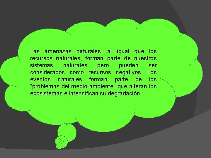 Las amenazas naturales, al igual que los recursos naturales, forman parte de nuestros sistemas