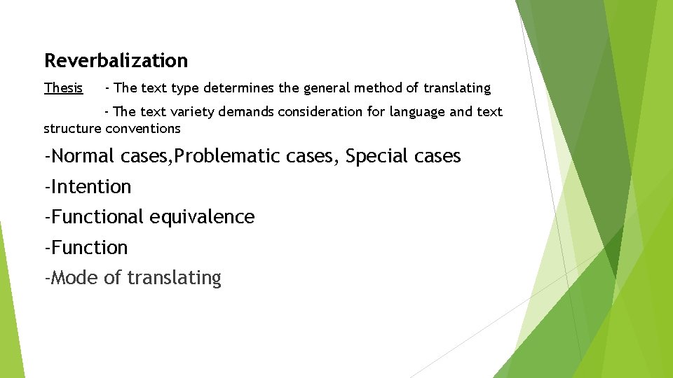 Reverbalization Thesis - The text type determines the general method of translating - The