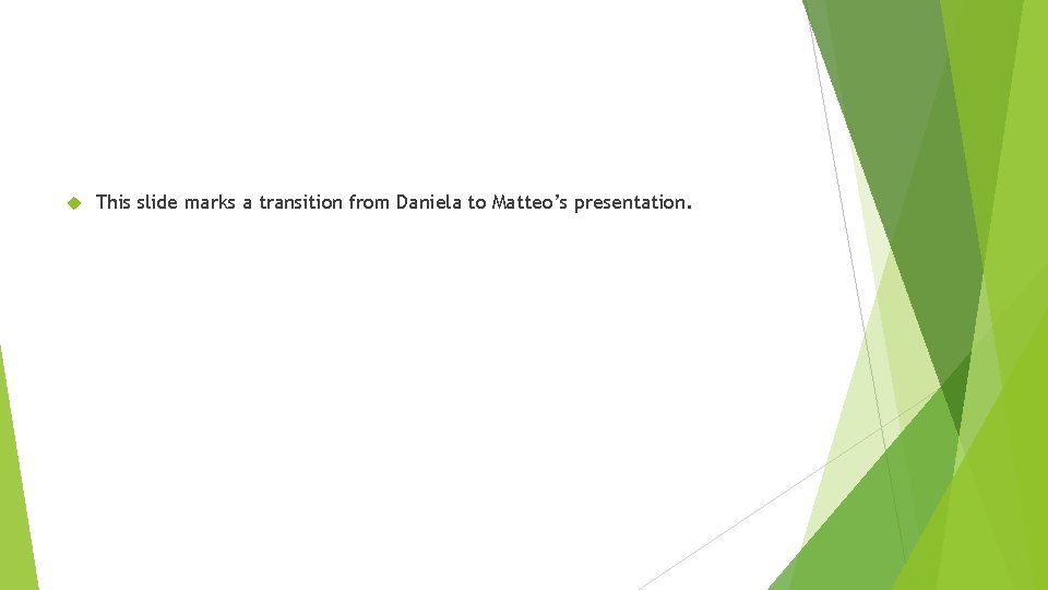This slide marks a transition from Daniela to Matteo’s presentation. This slide marks a transition from Daniela to Matteo’s presentation.