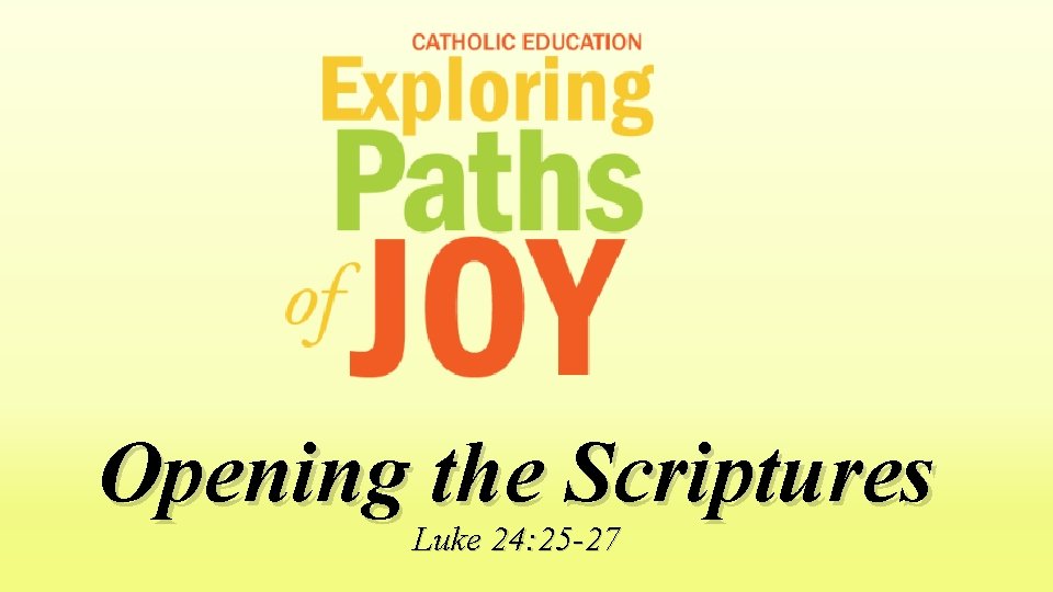 Opening the Scriptures Luke 24: 25 -27 