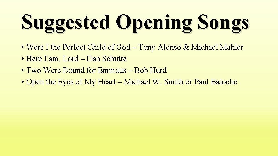 Suggested Opening Songs • Were I the Perfect Child of God – Tony Alonso