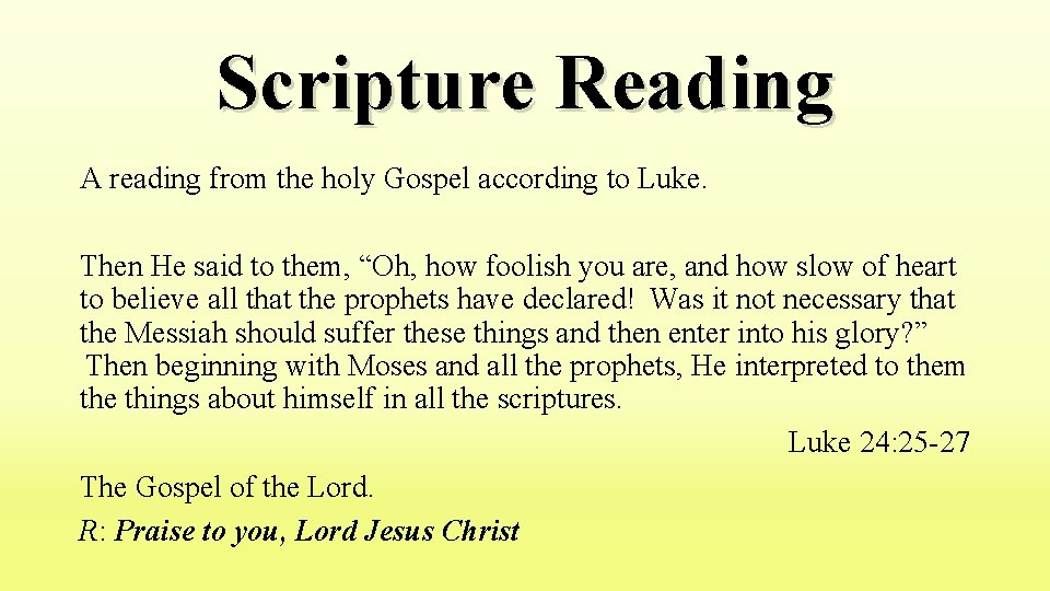 Scripture Reading A reading from the holy Gospel according to Luke. Then He said