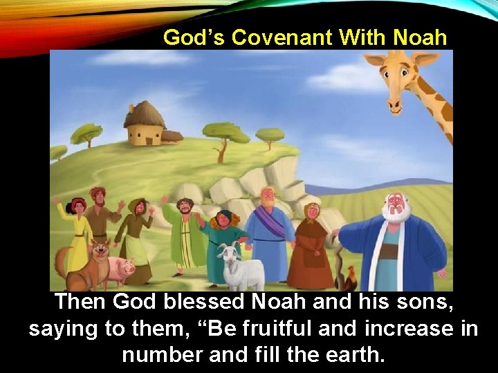 God’s Covenant With Noah Then God blessed Noah and his sons, saying to them,