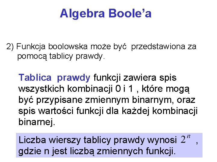 Algebra Boole’a 2) Funkcja boolowska może być przedstawiona za pomocą tablicy prawdy. Tablica prawdy