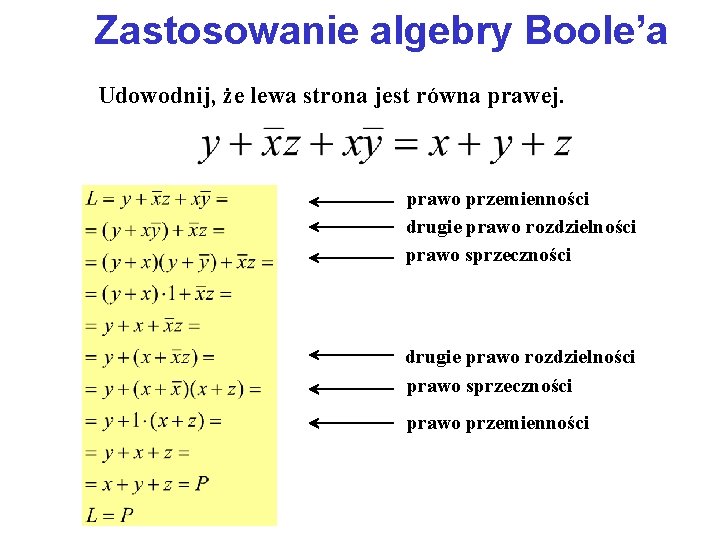 Zastosowanie algebry Boole’a Udowodnij, że lewa strona jest równa prawej. prawo przemienności drugie prawo