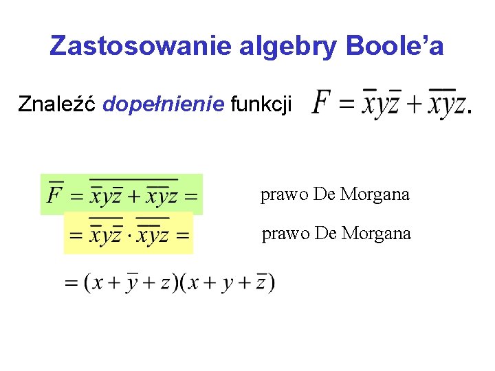 Zastosowanie algebry Boole’a Znaleźć dopełnienie funkcji prawo De Morgana 