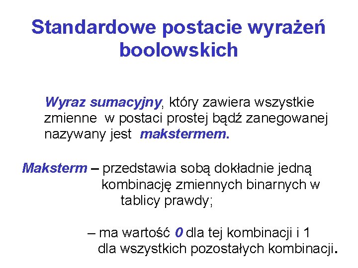 Standardowe postacie wyrażeń boolowskich Wyraz sumacyjny, który zawiera wszystkie zmienne w postaci prostej bądź