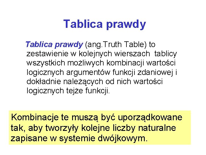 Tablica prawdy (ang. Truth Table) to zestawienie w kolejnych wierszach tablicy wszystkich możliwych kombinacji