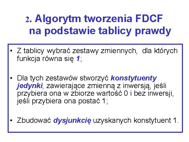 Algorytm tworzenia FDCF na podstawie tablicy prawdy 2. • Z tablicy wybrać zestawy zmiennych,