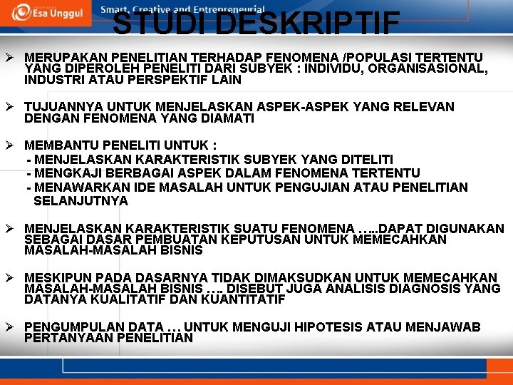 STUDI DESKRIPTIF Ø MERUPAKAN PENELITIAN TERHADAP FENOMENA /POPULASI TERTENTU YANG DIPEROLEH PENELITI DARI SUBYEK