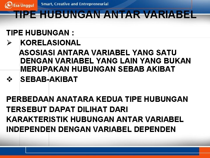 TIPE HUBUNGAN ANTAR VARIABEL TIPE HUBUNGAN : Ø KORELASIONAL ASOSIASI ANTARA VARIABEL YANG SATU