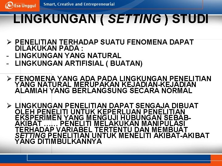 LINGKUNGAN ( SETTING ) STUDI Ø PENELITIAN TERHADAP SUATU FENOMENA DAPAT DILAKUKAN PADA :