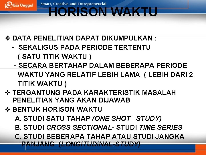 HORISON WAKTU v DATA PENELITIAN DAPAT DIKUMPULKAN : - SEKALIGUS PADA PERIODE TERTENTU (