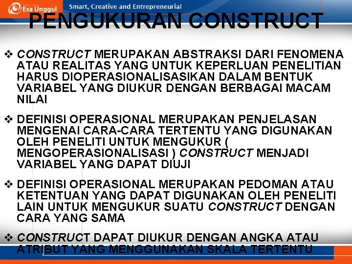 PENGUKURAN CONSTRUCT v CONSTRUCT MERUPAKAN ABSTRAKSI DARI FENOMENA ATAU REALITAS YANG UNTUK KEPERLUAN PENELITIAN