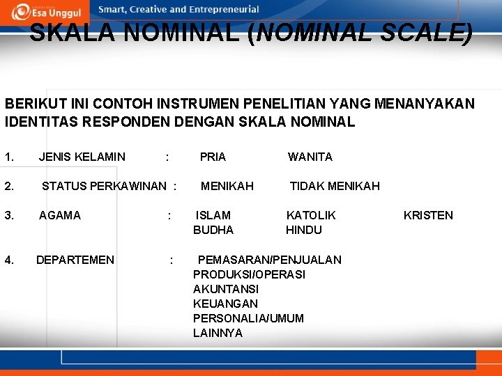 SKALA NOMINAL (NOMINAL SCALE) BERIKUT INI CONTOH INSTRUMEN PENELITIAN YANG MENANYAKAN IDENTITAS RESPONDEN DENGAN