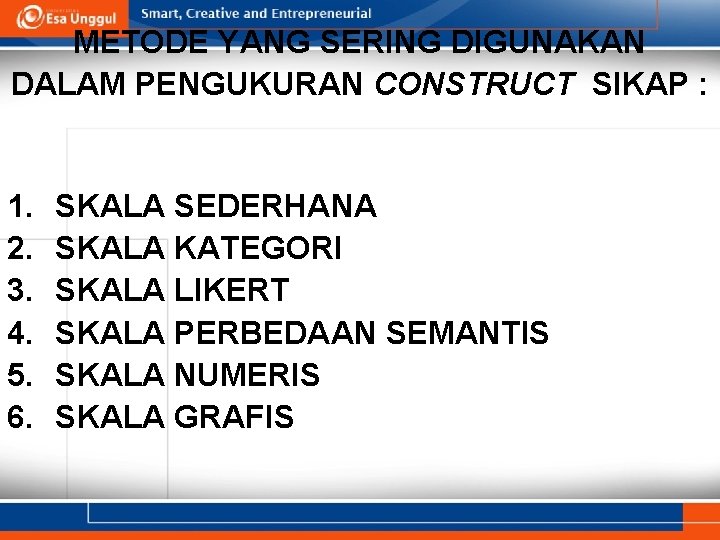METODE YANG SERING DIGUNAKAN DALAM PENGUKURAN CONSTRUCT SIKAP : 1. 2. 3. 4. 5.