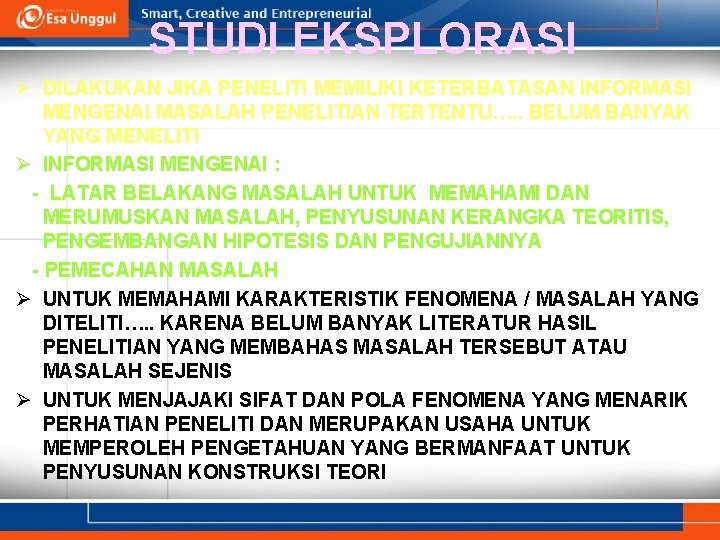 STUDI EKSPLORASI Ø DILAKUKAN JIKA PENELITI MEMILIKI KETERBATASAN INFORMASI MENGENAI MASALAH PENELITIAN TERTENTU…. .