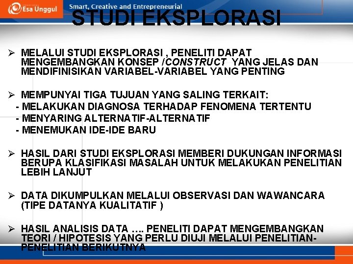 STUDI EKSPLORASI Ø MELALUI STUDI EKSPLORASI , PENELITI DAPAT MENGEMBANGKAN KONSEP /CONSTRUCT YANG JELAS