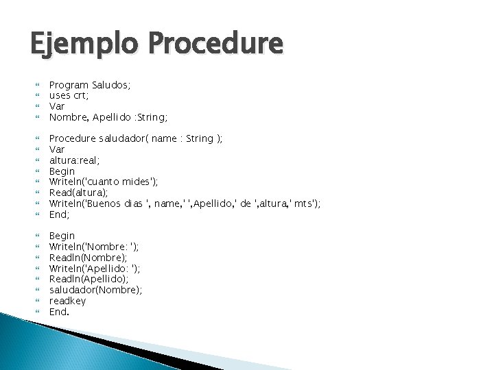 Ejemplo Procedure Program Saludos; uses crt; Var Nombre, Apellido : String; Procedure saludador( name