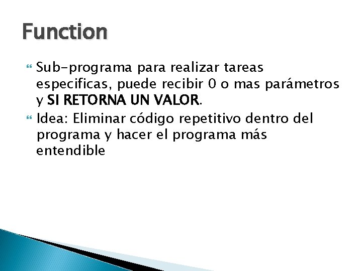 Function Sub-programa para realizar tareas especificas, puede recibir 0 o mas parámetros y SI