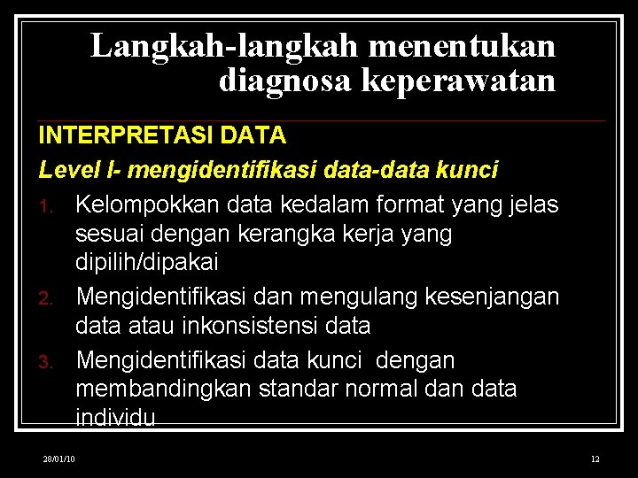 Langkah-langkah menentukan diagnosa keperawatan INTERPRETASI DATA Level I- mengidentifikasi data-data kunci 1. Kelompokkan data