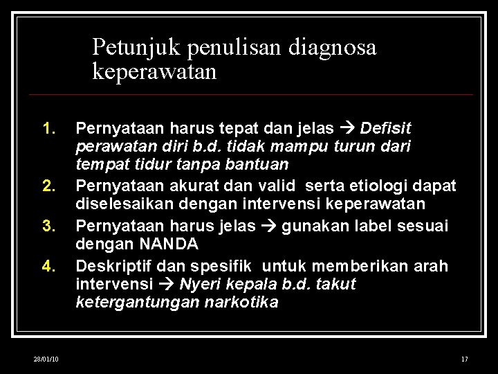 Petunjuk penulisan diagnosa keperawatan 1. 2. 3. 4. 28/01/10 Pernyataan harus tepat dan jelas