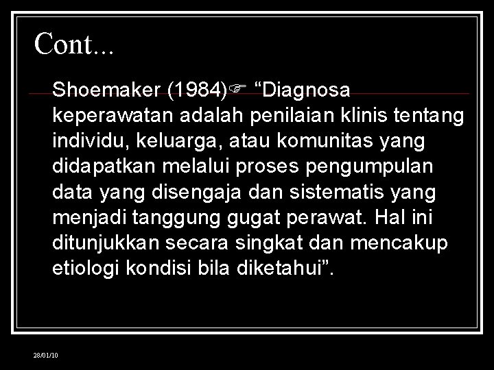Cont. . . • Shoemaker (1984) “Diagnosa keperawatan adalah penilaian klinis tentang individu, keluarga,