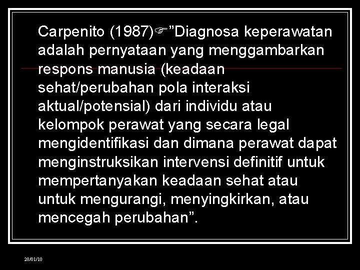  • Carpenito (1987) ”Diagnosa keperawatan adalah pernyataan yang menggambarkan respons manusia (keadaan sehat/perubahan