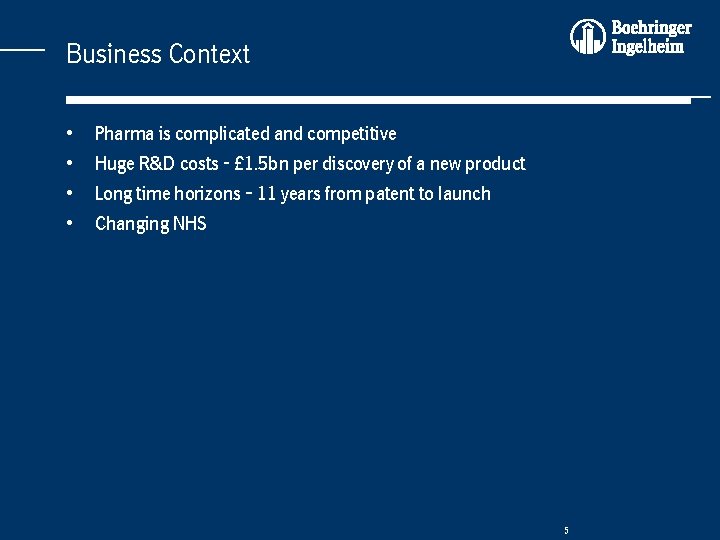 Business Context • • Pharma is complicated and competitive Huge R&D costs - £