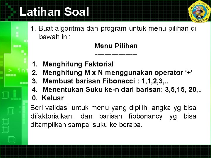 Latihan Soal 1. Buat algoritma dan program untuk menu pilihan di bawah ini: Menu