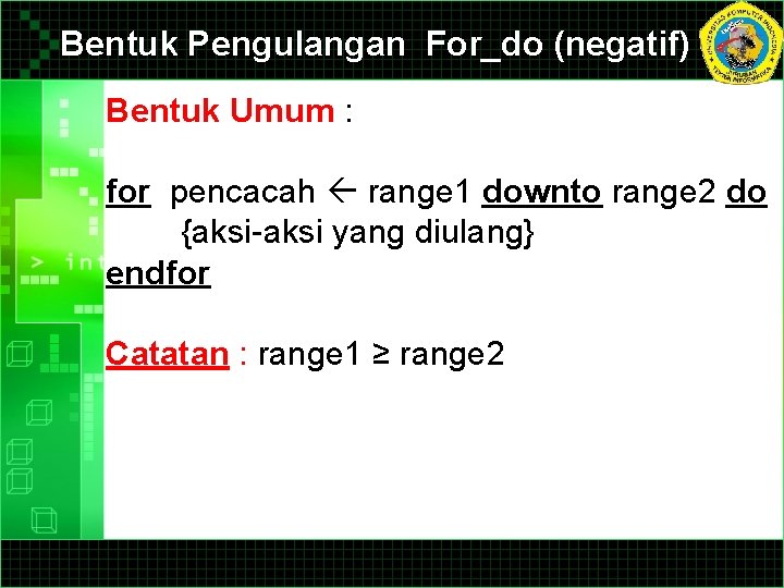 Bentuk Pengulangan For_do (negatif) Bentuk Umum : for pencacah range 1 downto range 2